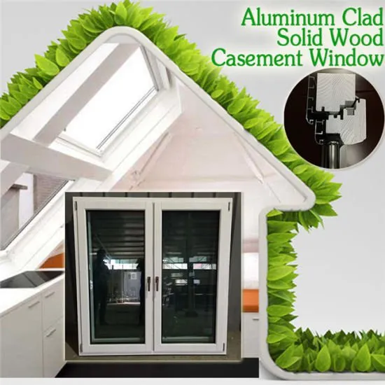 High Quality Aluminum Clad Wood Casement Window for Vilia, Imported New Pine Aluminum Wood Casement Window - China Aluminum Window, Window